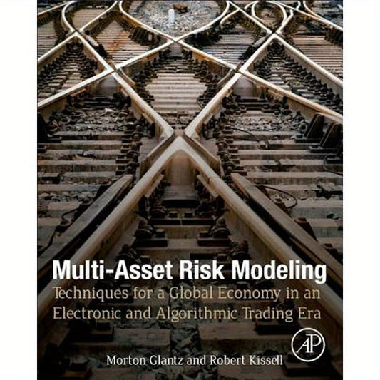 Multi-Asset Risk Modeling: Techniques for a Global Economy in an Electronic and Algorithmic Trading Era