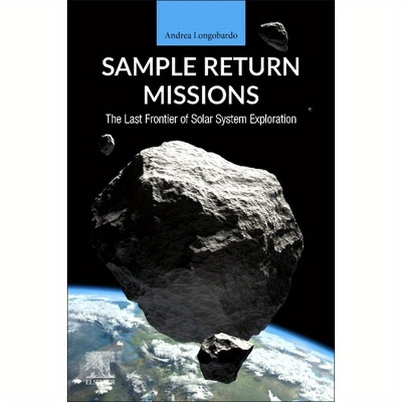Sample Return Missions: The Last Frontier of Solar System Exploration