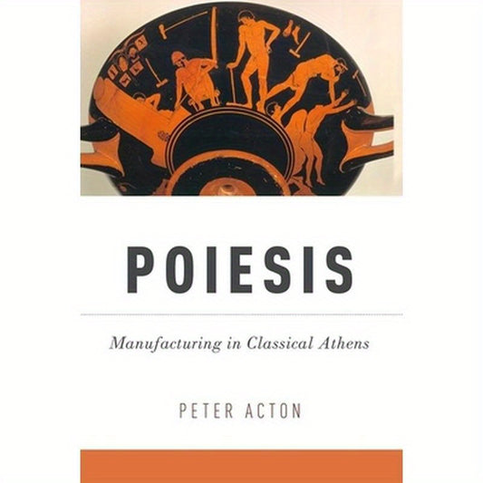 Poiesis: Manufacturing in Classical Athens