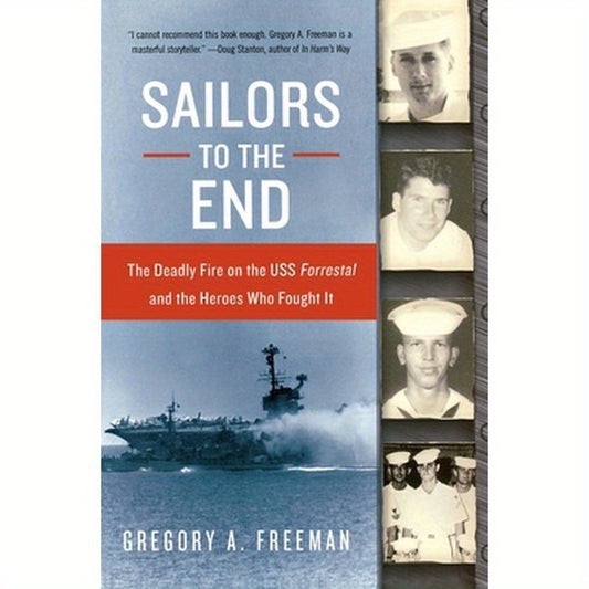 Sailors to the End: The Deadly Fire on the USS Forrestal and the Heroes Who Fought It