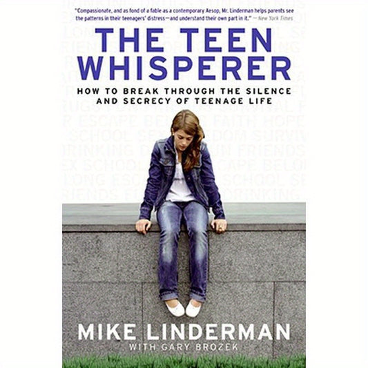 The Teen Whisperer: How to Break Through the Silence and Secrecy of Teenage Life