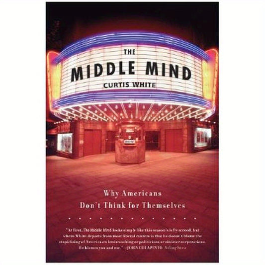 The Middle Mind: Why Americans Don't Think for Themselves