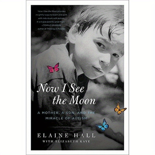 Now I See the Moon: A Mother, a Son, and the Miracle of Autism