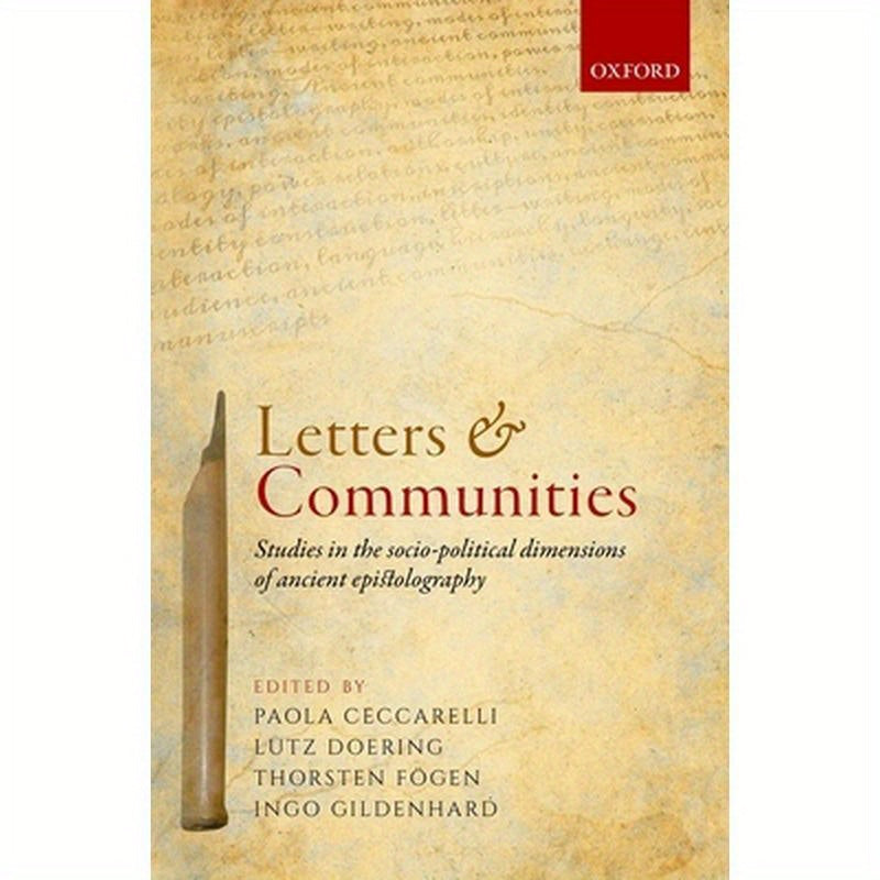 Letters and Communities: Studies in the Socio-Political Dimensions of Ancient Epistolography