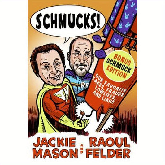 Schmucks!: Our Favorite Fakes, Frauds, Lowlifes, Liars, the Armed and Dangerous, and Good Guys Gone Bad