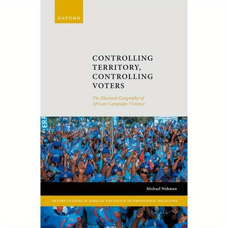 Controlling Territory, Controlling Voters: The Electoral Geography of African Campaign Violence