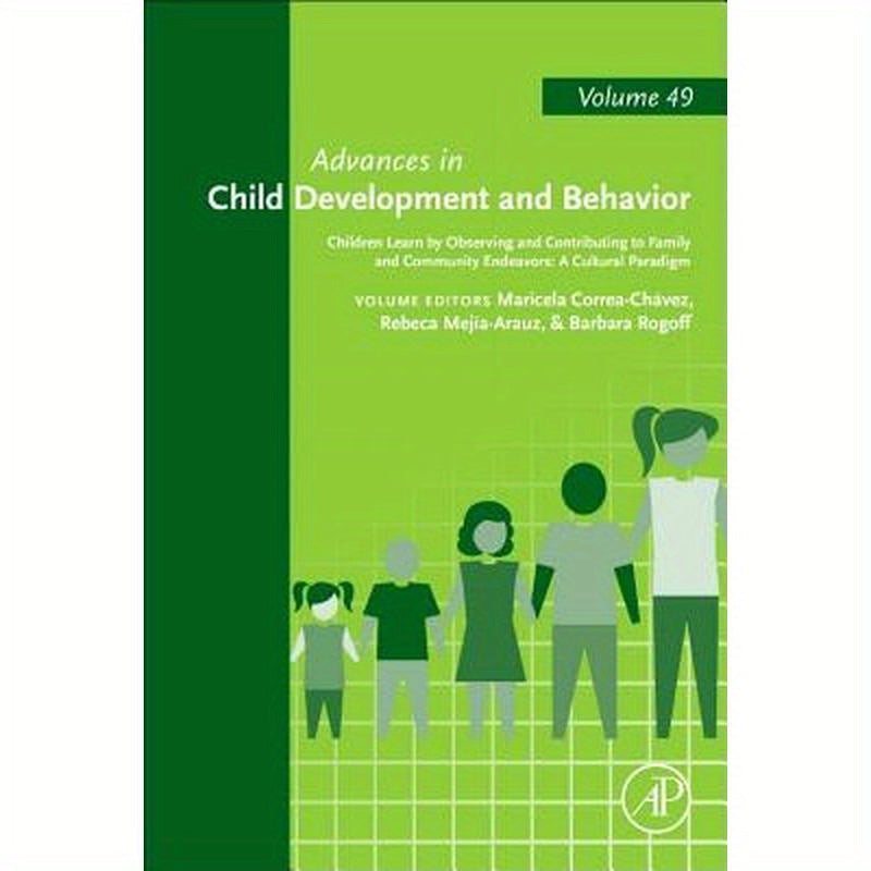 Children Learn by Observing and Contributing to Family and Community Endeavors: A Cultural Paradigm: Volume 49