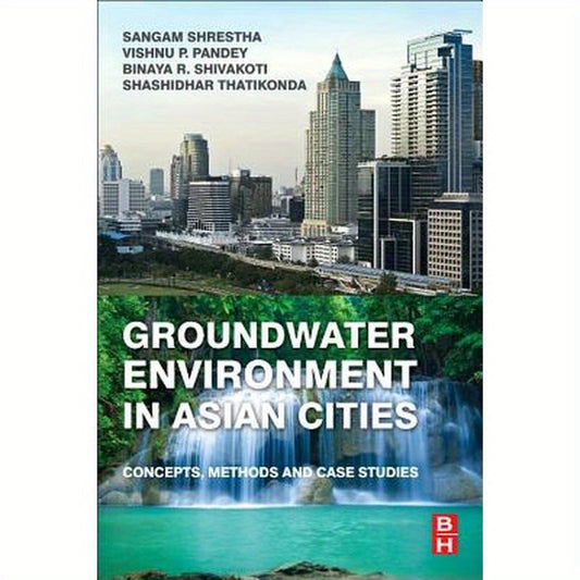 Groundwater Environment in Asian Cities: Concepts, Methods and Case Studies