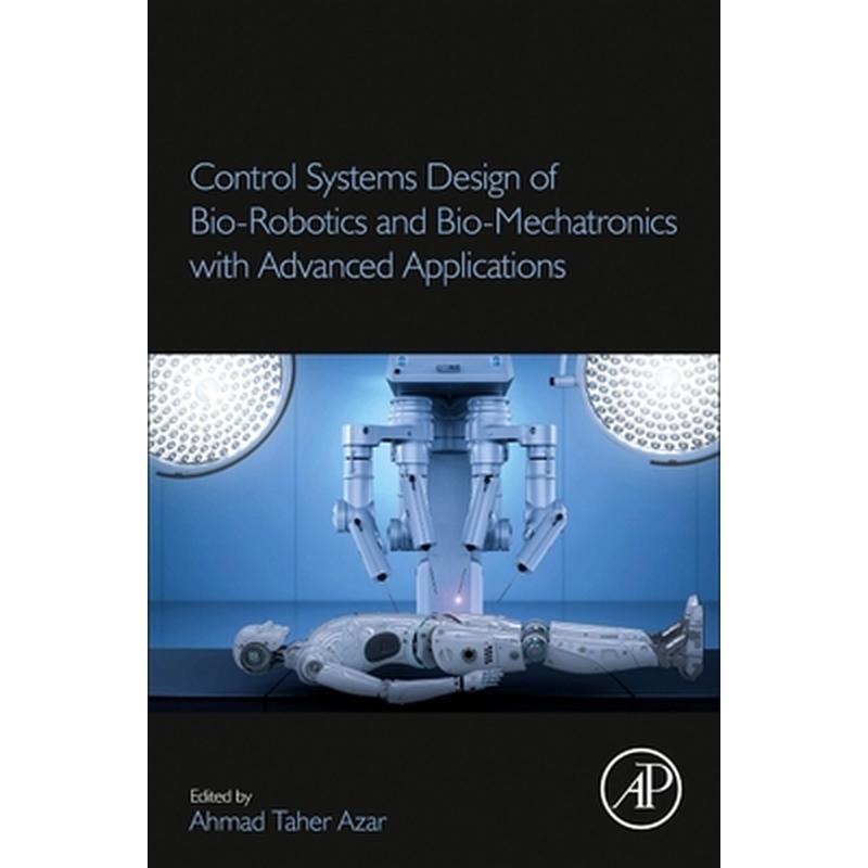 Control Systems Design of Bio-Robotics and Bio-Mechatronics with Advanced Applications