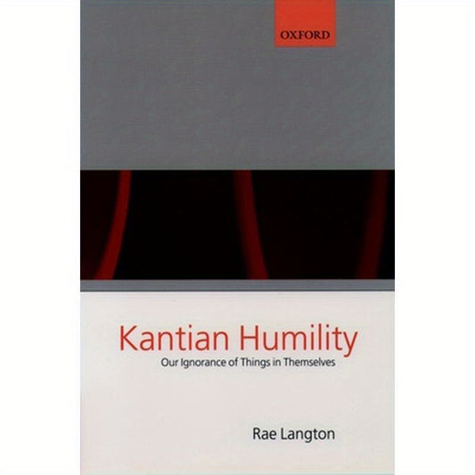 Kantian Humility ' Our Ignorance of Things in Themselves '