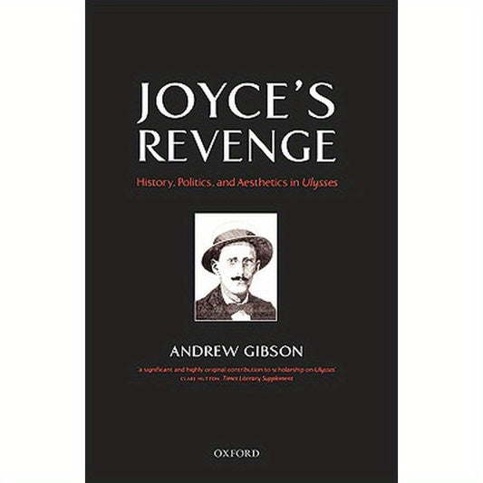 Joyce's Revenge: History, Politics, and Aesthetics in Ulysses