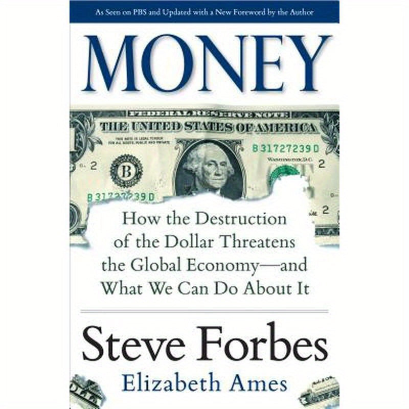 Money: How the Destruction of the Dollar Threatens the Global Economy - And What We Can Do about It