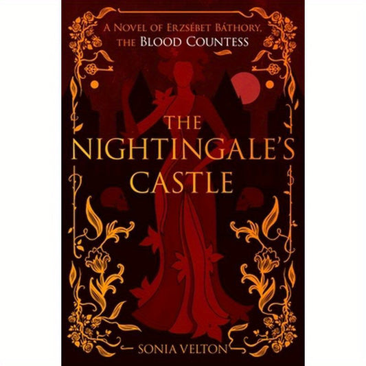 The Nightingale's Castle: A Novel of Erzsébet Báthory, the Blood Countess