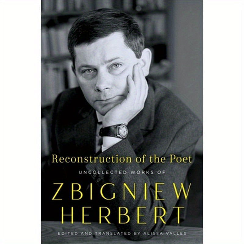 Reconstruction of the Poet: Uncollected Works of Zbigniew Herbert
