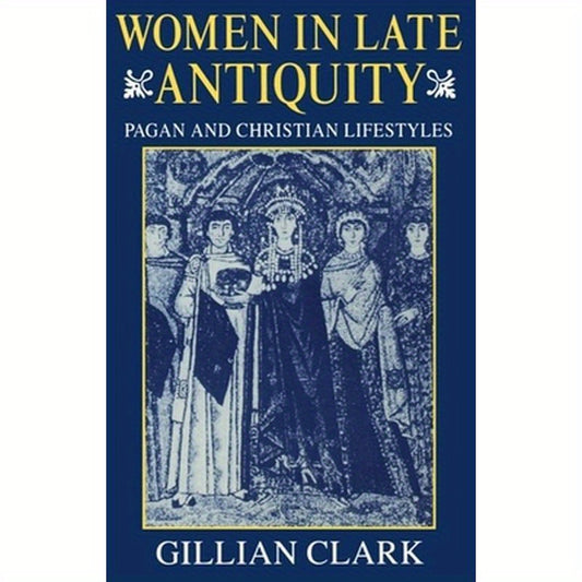 Women in Late Antiquity: Pagan and Christian Lifestyles