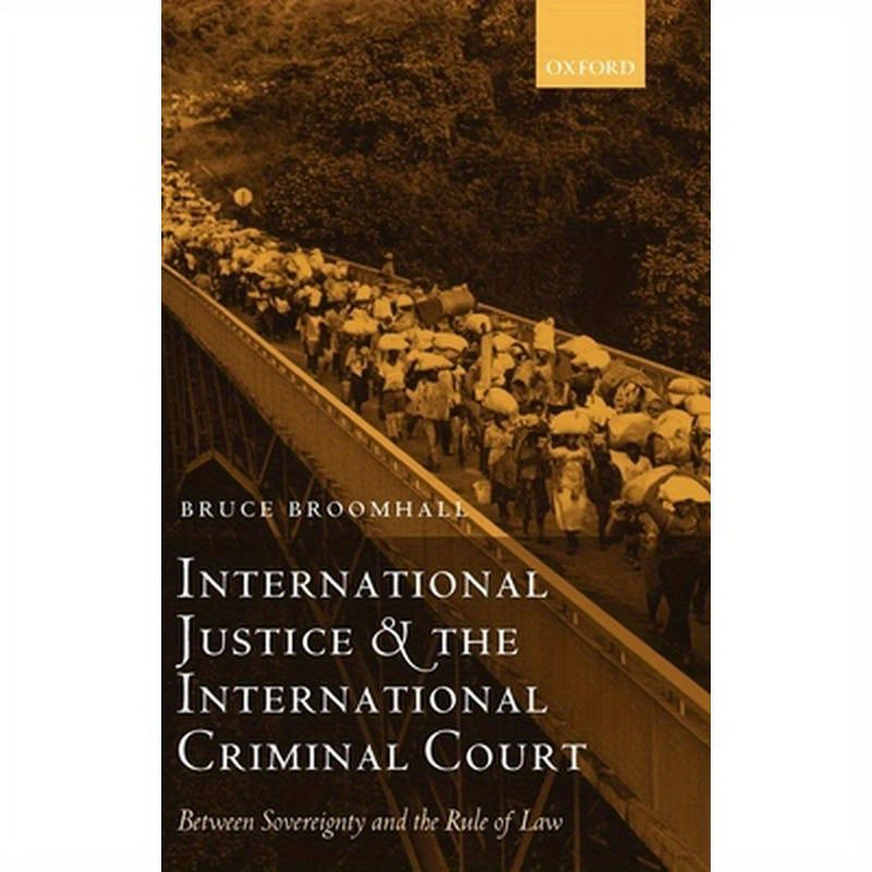 International Justice and the International Criminal Court: Between Sovereignty and the Rule of Law