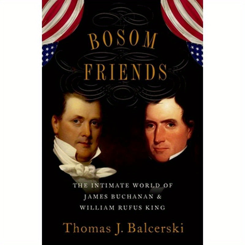 Bosom Friends: The Intimate World of James Buchanan and William Rufus King