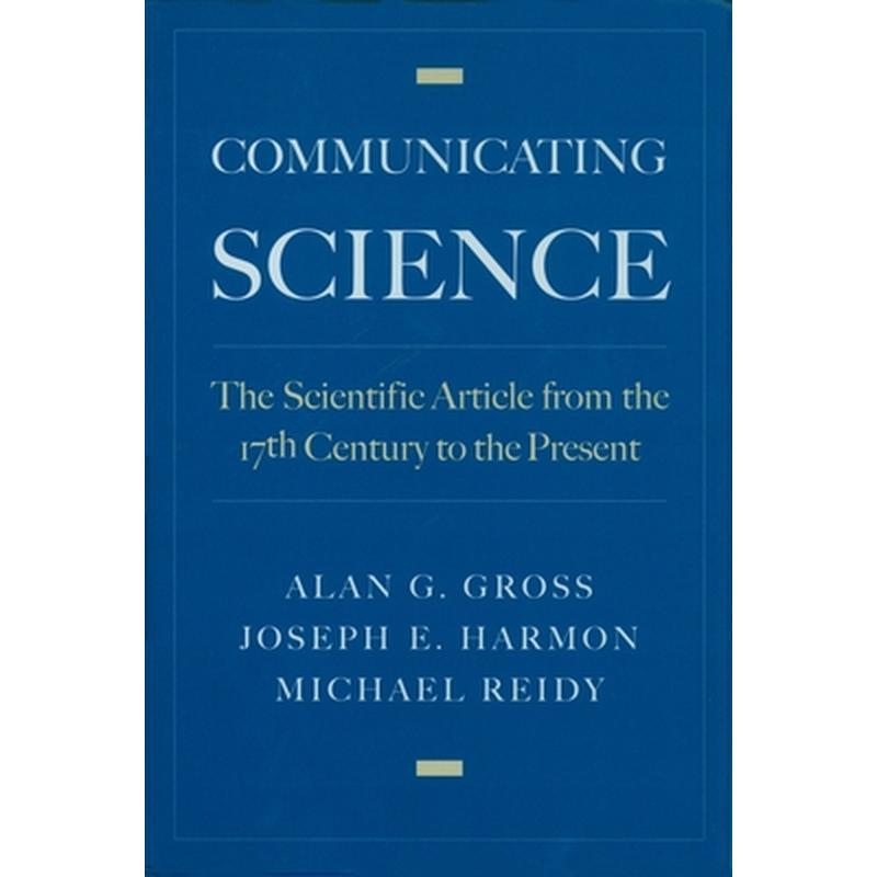 Communicating Science: The Scientific Article from the 17th Century to the Present