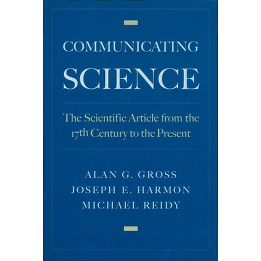 Communicating Science: The Scientific Article from the 17th Century to the Present