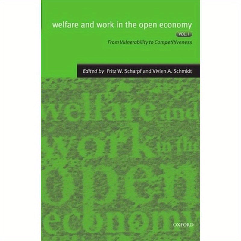 Welfare and Work in the Open Economy: Volume I: From Vulnerability to Competitiveness