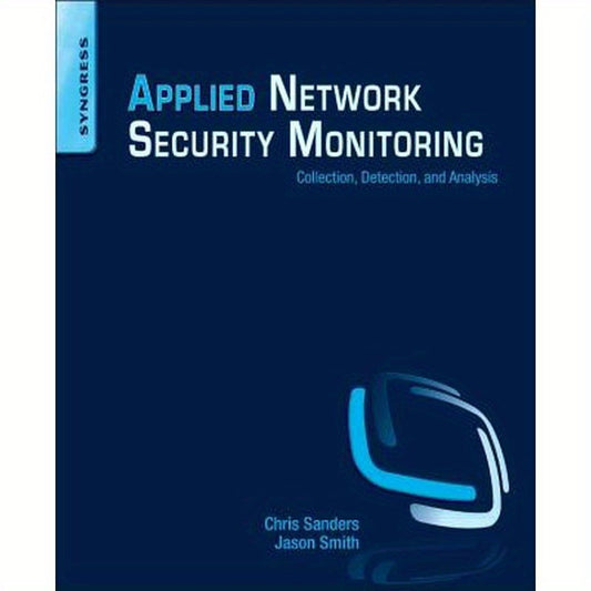 Applied Network Security Monitoring: Collection, Detection, and Analysis