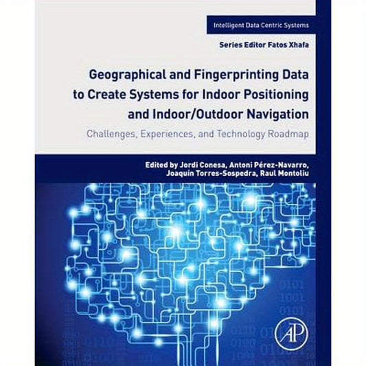 Geographical and Fingerprinting Data for Positioning and Navigation Systems: Challenges, Experiences and Technology Roadmap