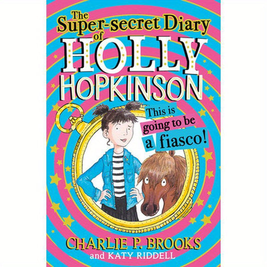 The Super-Secret Diary of Holly Hopkinson: This Is Going to Be a Fiasco