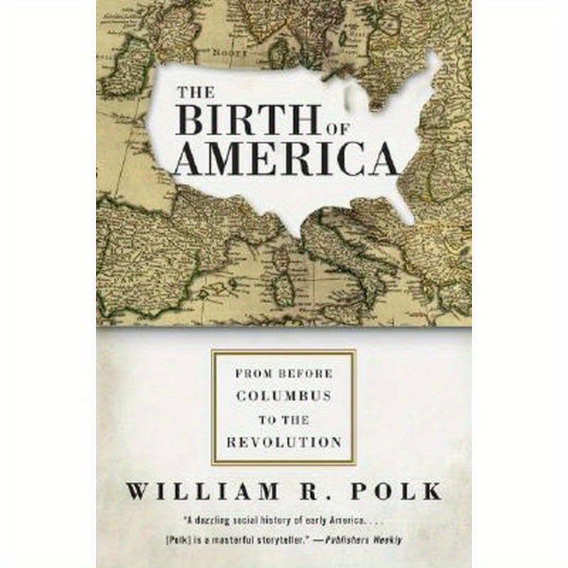 The Birth of America: From Before Columbus to the Revolution
