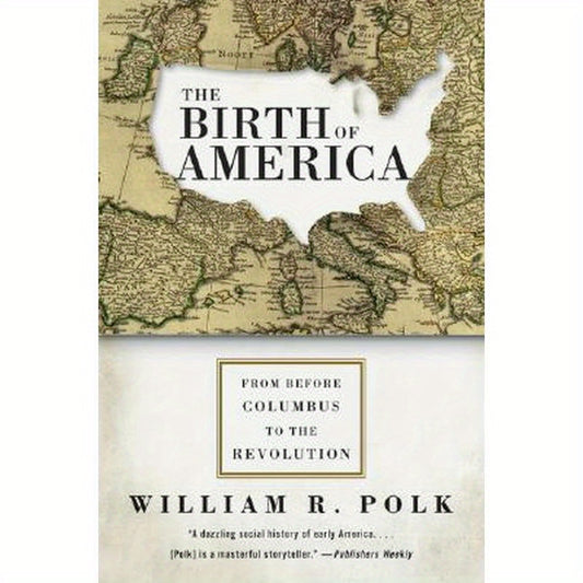 The Birth of America: From Before Columbus to the Revolution