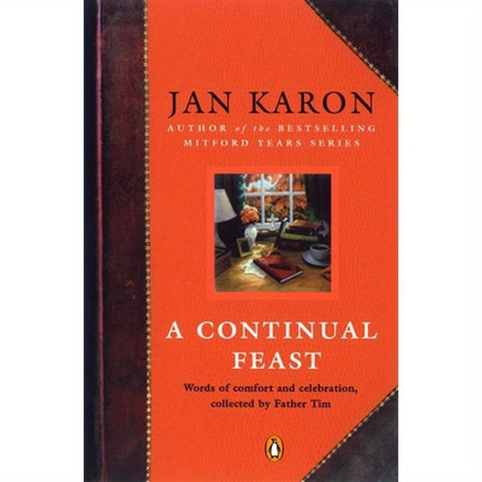 A Continual Feast: Words of Comfort and Celebration, Collected by Father Tim