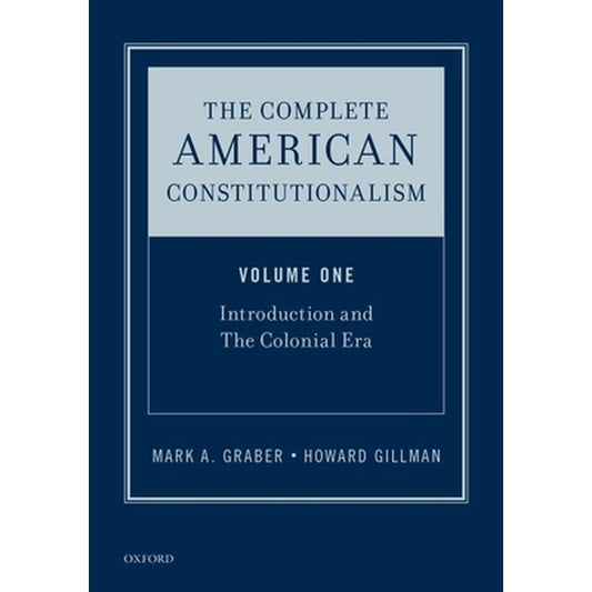 Complete American Constitutionalism, Volume One: Introduction and the Colonial Era