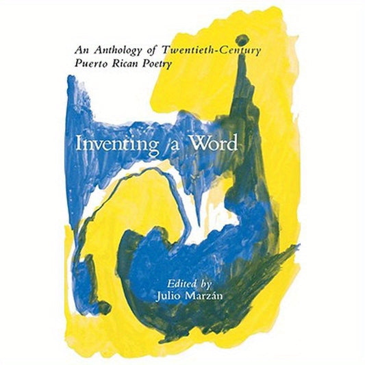 Inventing a Word: An Anthology of Twentieth-Century Puerto Rican Poetry