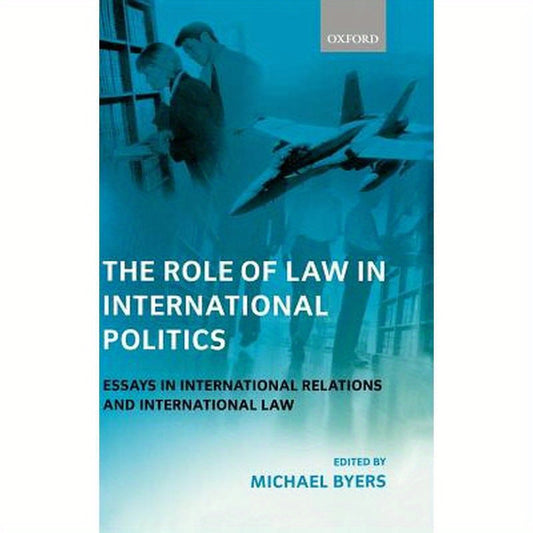 The Role of Law in International Politics: Essays in International Relations and International Law
