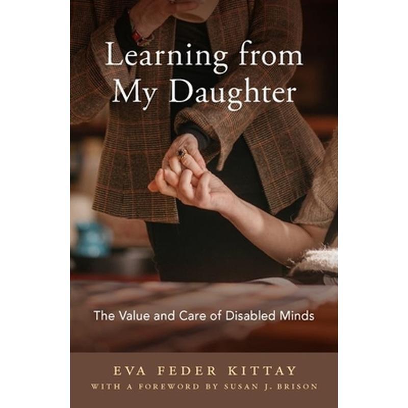 Learning from My Daughter: The Value and Care of Disabled Minds