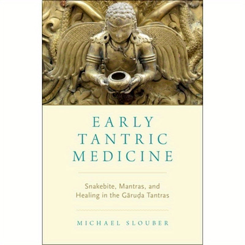 Early Tantric Medicine: Snakebite, Mantras, and Healing in the Garuda Tantras