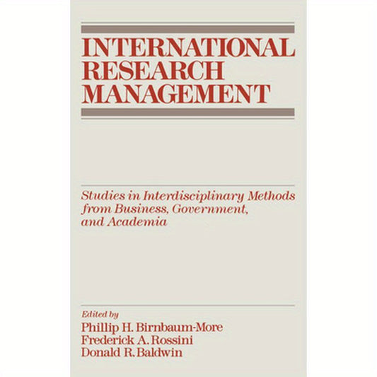 International Research Management: Studies in Interdisciplinary Methods from Business, Government, and Academia