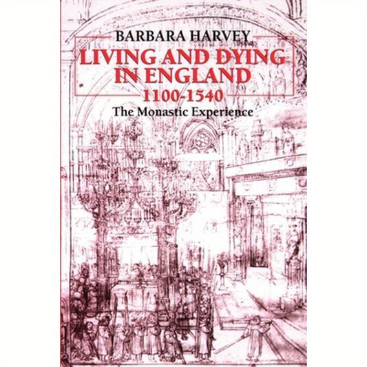 Living and Dying in England, 1100-1540: The Monastic Experience