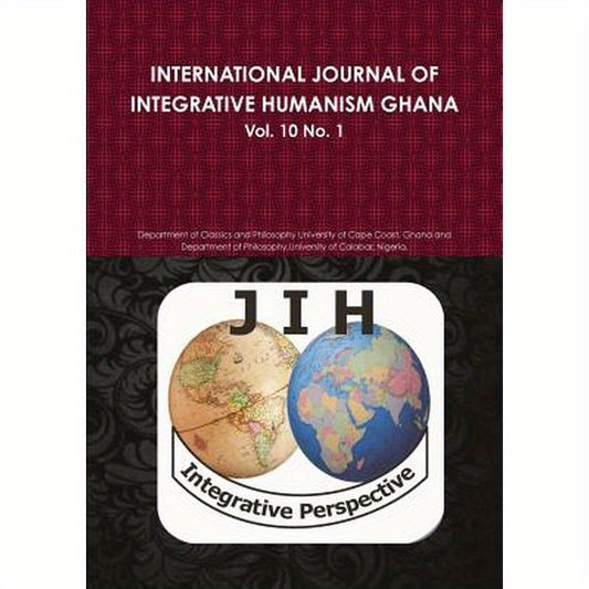 INTERNATIONAL JOURNAL OF INTEGRATIVE HUMANISM GHANA Vol 10. No 1.