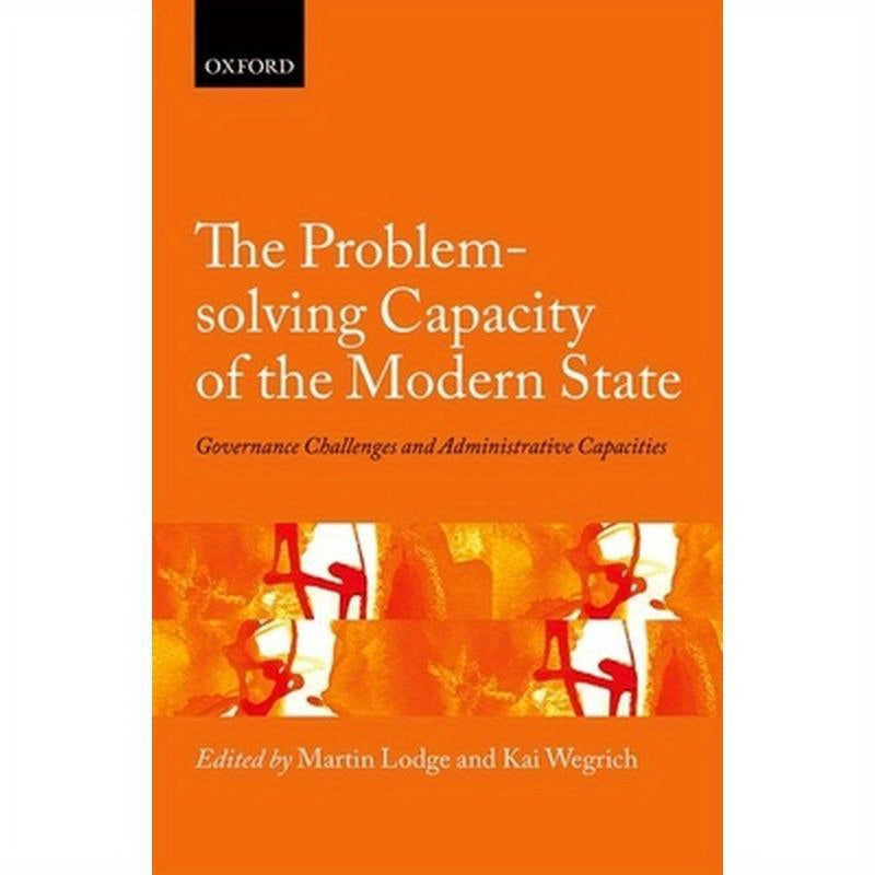 The Problem-Solving Capacity of the Modern State: Governance Challenges and Administrative Capacities