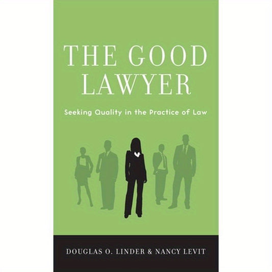 Good Lawyer: Seeking Quality in the Practice of Law