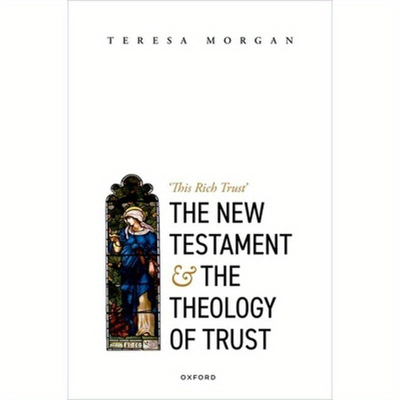 New Testament and the Theology of Trust: 'This Rich Trust'