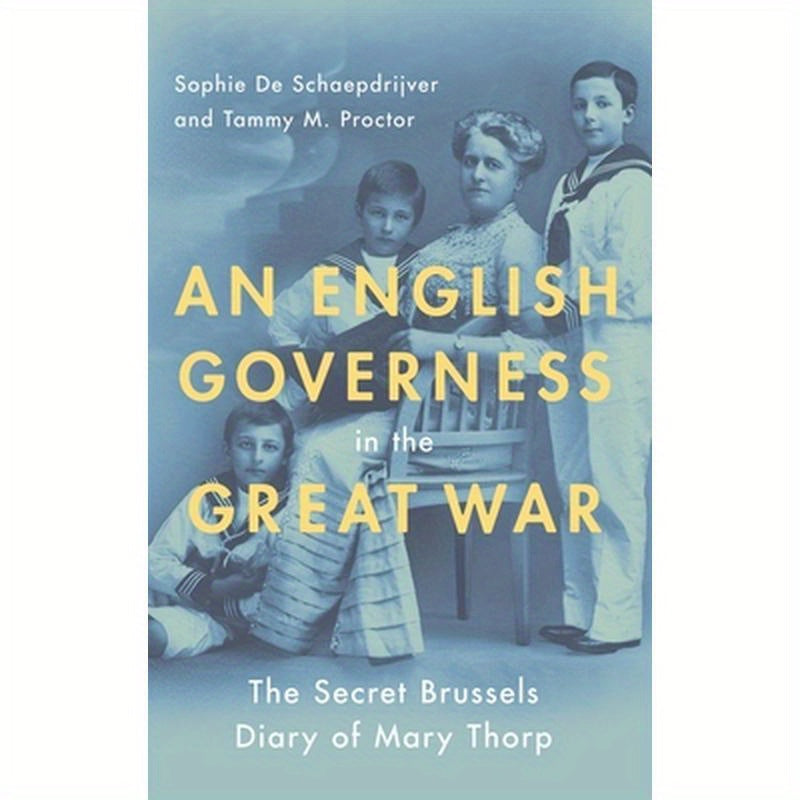 English Governess in the Great War: The Secret Brussels Diary of Mary Thorp