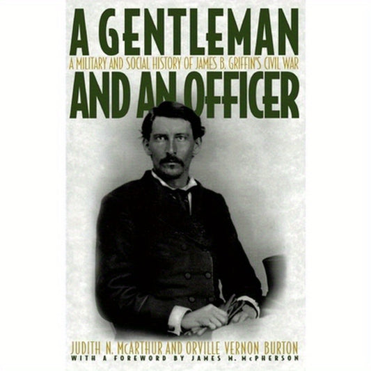A Gentleman and an Officer: A Military and Social History of James B. Griffin's Civil War