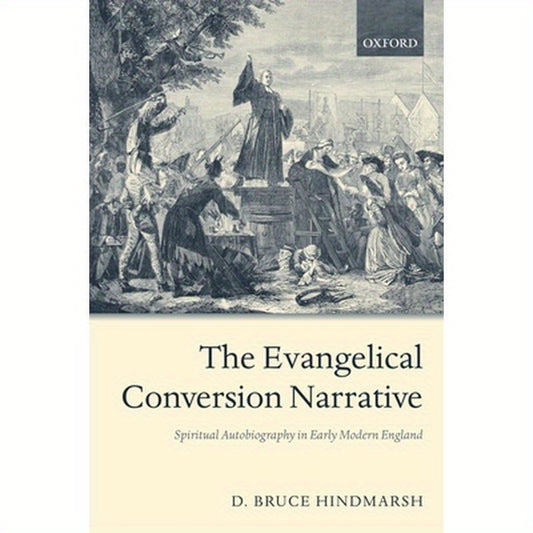 The Evangelical Conversion Narrative: Spiritual Autobiography in Early Modern England