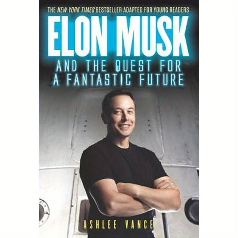 Elon Musk and the Quest for a Fantastic Future Young Reader's Edition