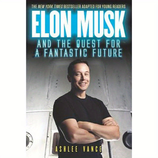 Elon Musk and the Quest for a Fantastic Future Young Reader's Edition