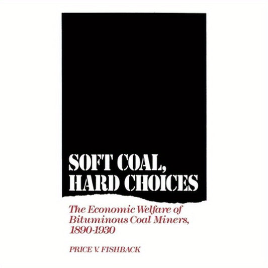 Soft Coal, Hard Choices: The Economic Welfare of Bituminous Coal Miners, 1890-1930