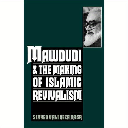 Mawdudi and the Making of Islamic Revivalism
