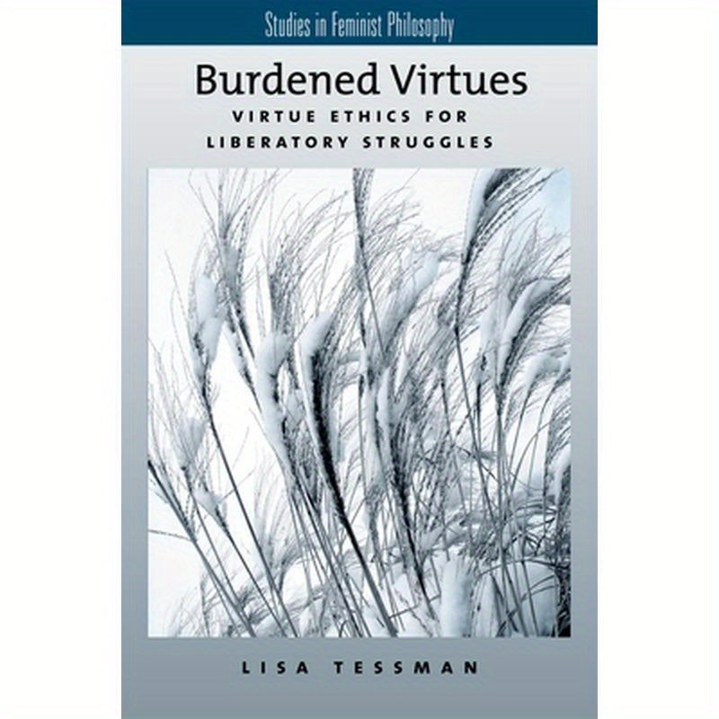Burdened Virtues: Virtue Ethics for Liberatory Ethics