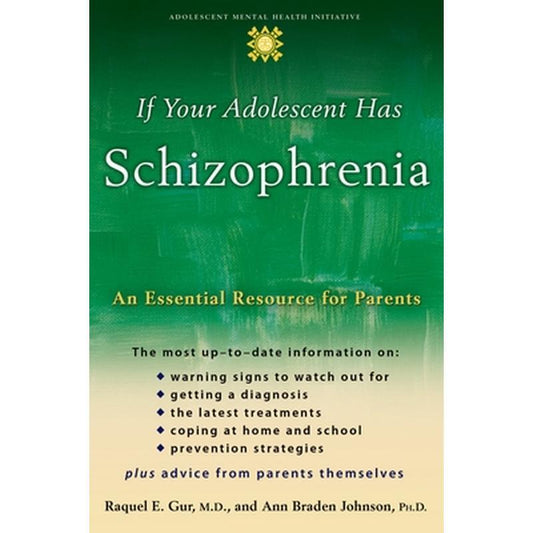 If Your Adolescent Has Schizophrenia: An Essential Resource for Parents